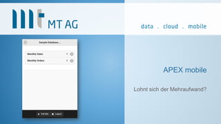 APEX mobile
Lohnt sich der Mehraufwand?
 
