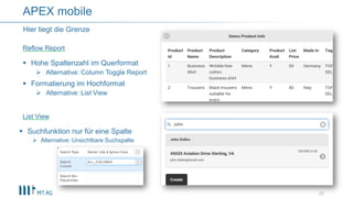 25
Hier liegt die Grenze
APEX mobile
 Hohe Spaltenzahl im Querformat
 Alternative: Column Toggle Report
 Formatierung im Hochformat
 Alternative: List View
 Suchfunktion nur für eine Spalte
 Alternative: Unsichtbare Suchspalte
Reflow Report
List View
 