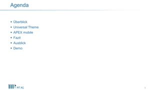  Überblick
 Universal Theme
 APEX mobile
 Fazit
 Ausblick
 Demo
5
Agenda
 