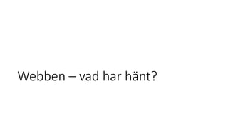 Webben – vad har hänt?
 