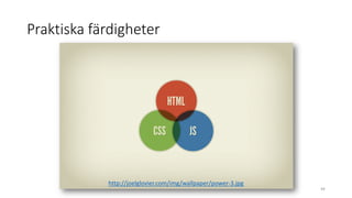 Praktiska färdigheter
http://joelglovier.com/img/wallpaper/power-3.jpg
44
 