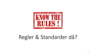 Regler & Standarder då?
54
 