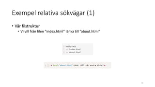Exempel relativa sökvägar (1)
• Vår filstruktur
• Vi vill från filen ”index.html” länka till ”about.html”
70
 