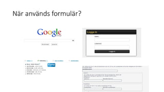 När används formulär?
 