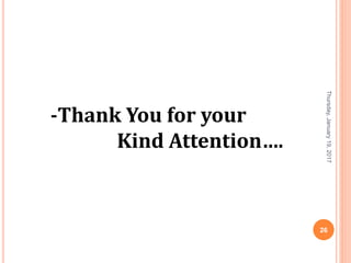 Thursday,January19,2017
26
-Thank You for your
Kind Attention….
 