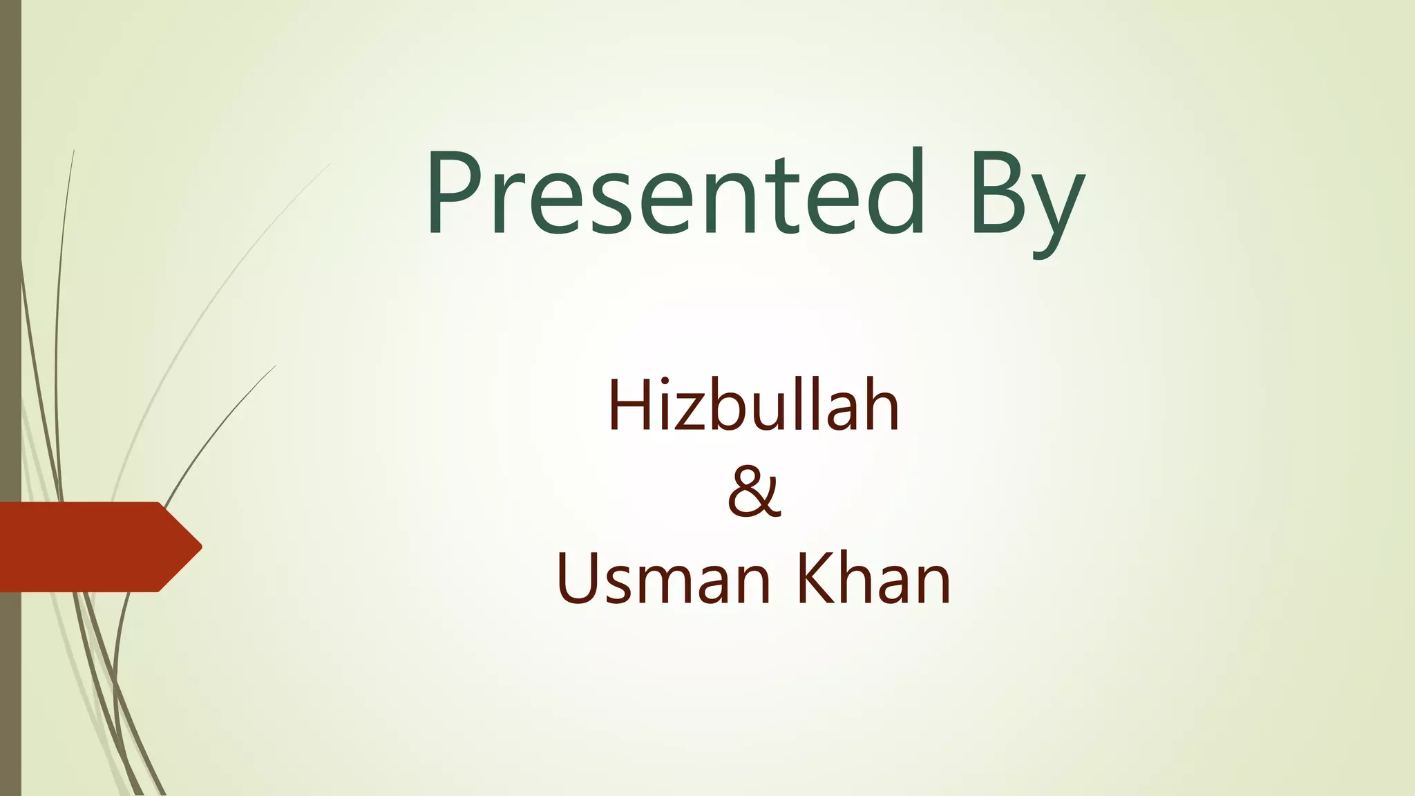 Presented By
Hizbullah
&
Usman Khan
 