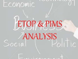 ETOP & PIMS
ANALYSIS
 