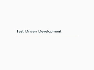 Test Driven Development
 