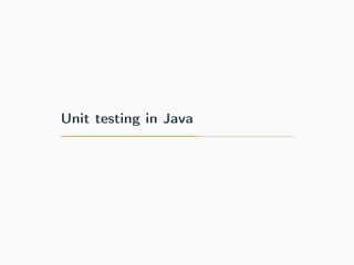 Unit testing in Java
 