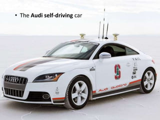 • The Audi self-driving car
 