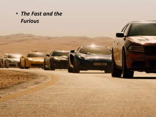 • The Fast and the
Furious
 