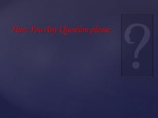 Have You Any Question please…
 
