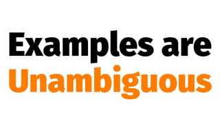 Examples are
Unambiguous
 