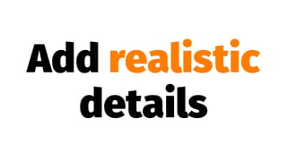 Add realistic
details
 