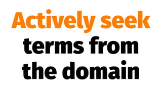 Actively seek
terms from
the domain
 