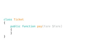 class Ticket
{
public function pay(Fare $fare)
{
}
}
 
