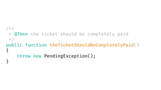 /**
* @Then the ticket should be completely paid
*/
public function theTicketShouldBeCompletelyPaid()
{
throw new PendingException();
}
 