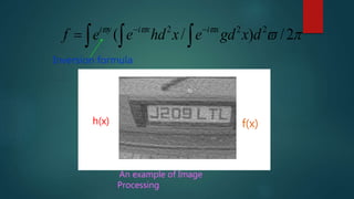 
2/)/( 222
dxgdexhdeef xixiyi



Inversion formula
h(x) f(x)
An example of Image
Processing
 