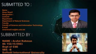 Name :
Omar Sharif
Designation :
Lecturer
Department
Department of Natural Sciences
Faculty
Faculty of Science and Information Technology
E-mail
omarsharif.ns@diu.edu.bd
 