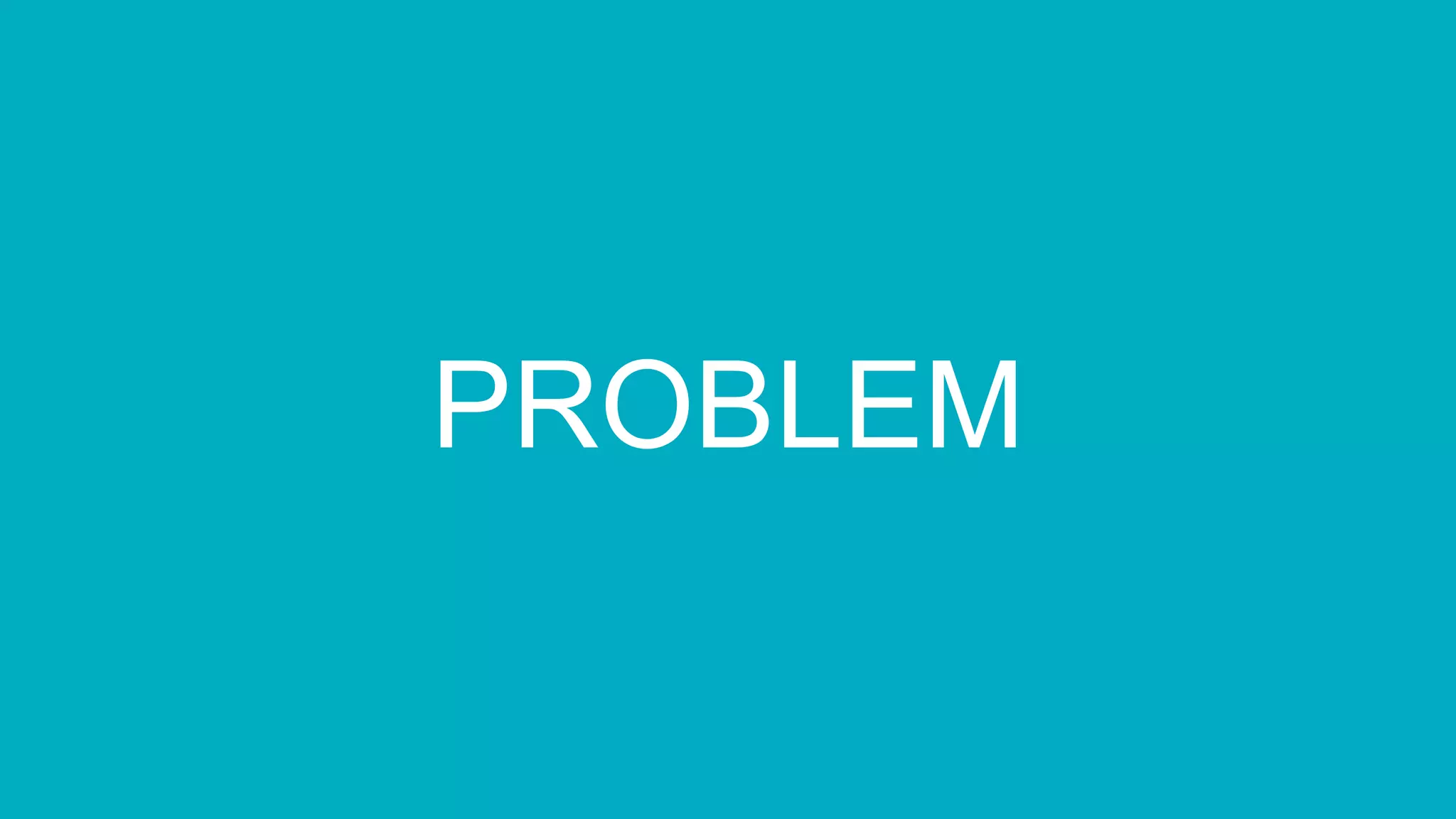 PROBLEM
 