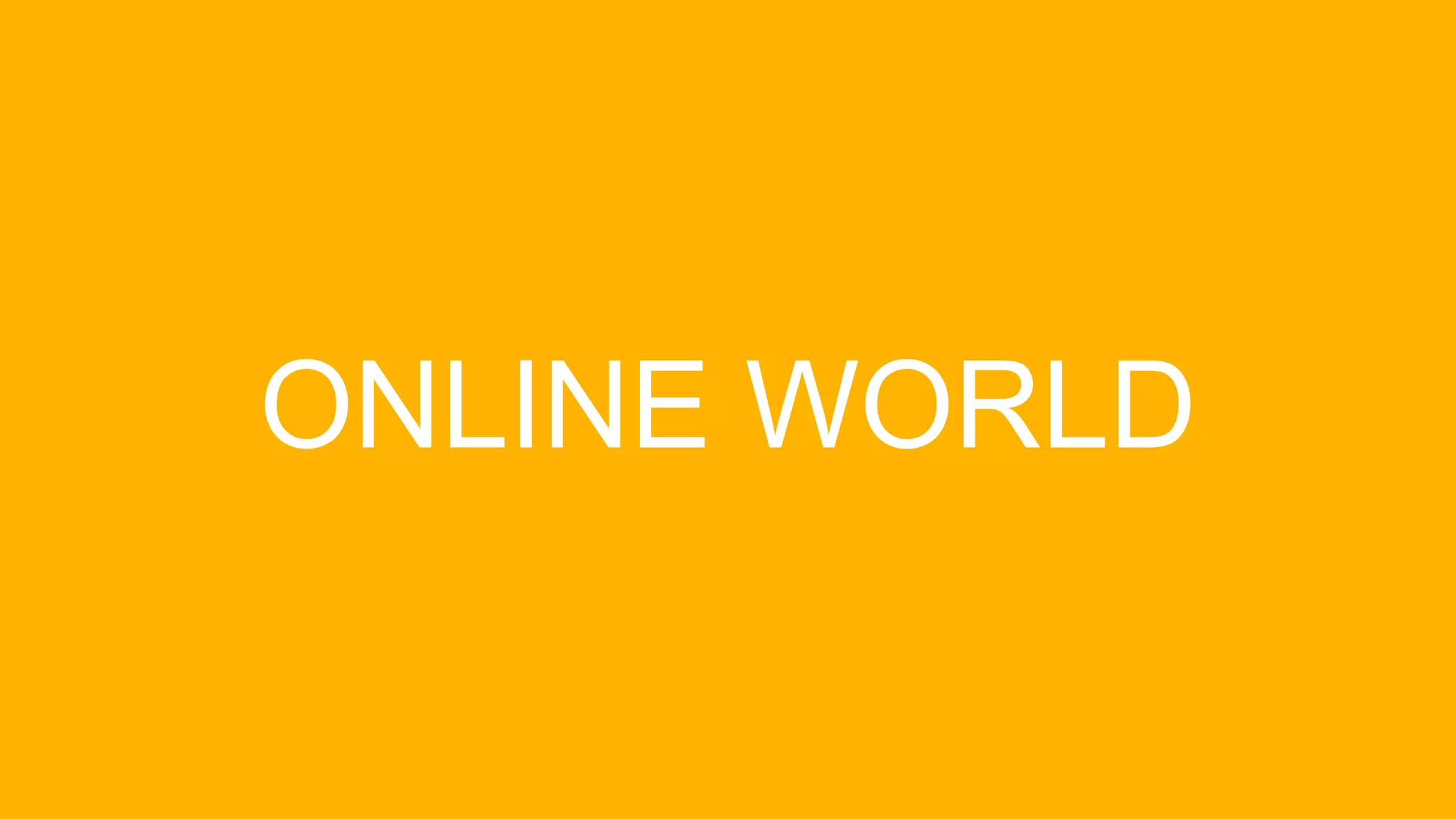 ONLINE WORLD
 