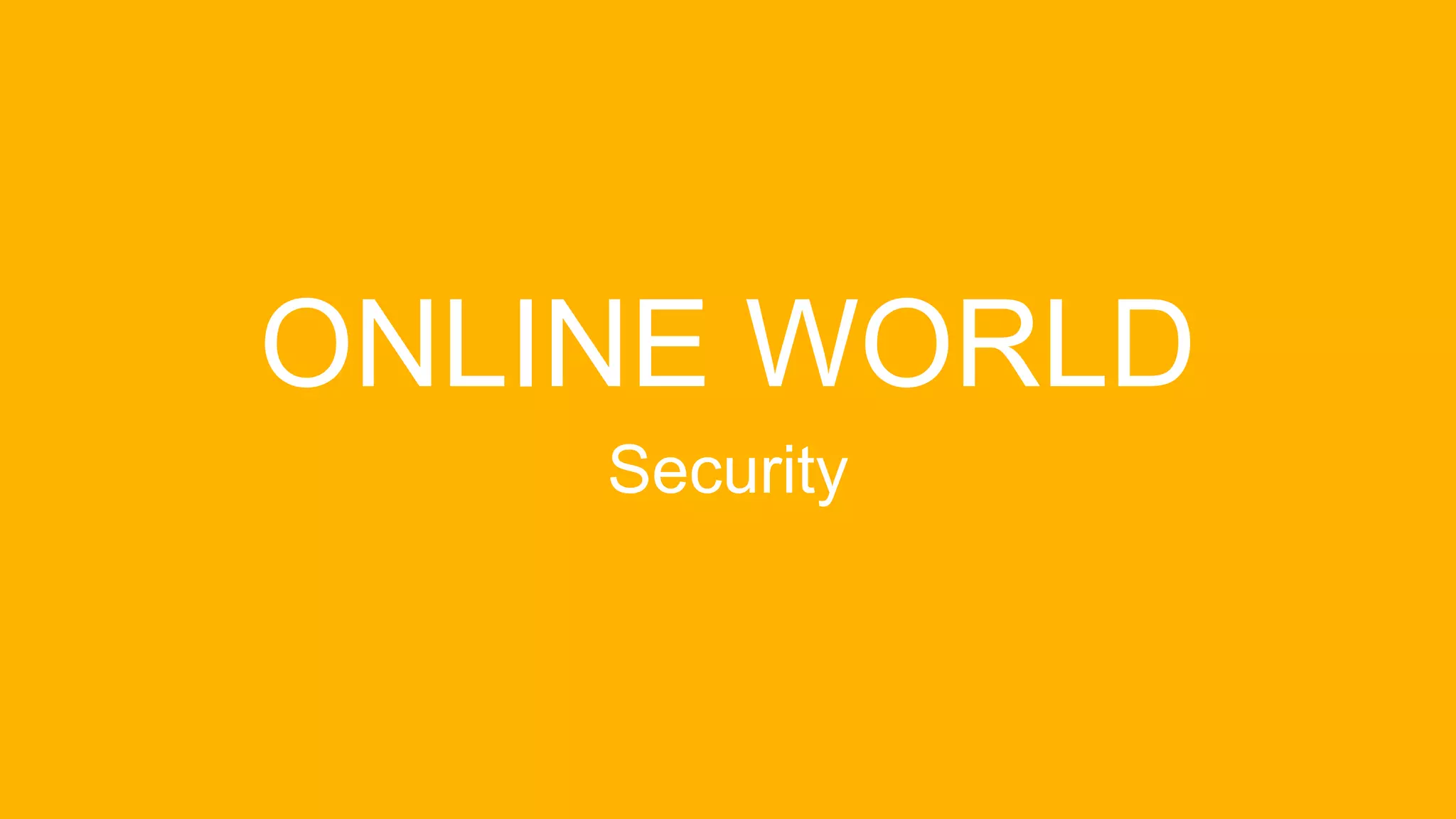 ONLINE WORLD
Security
 