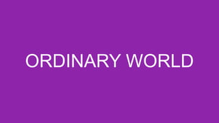 ORDINARY WORLD
 