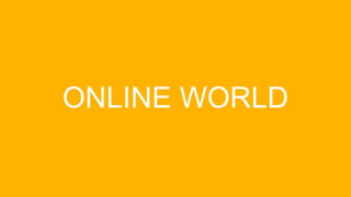 ONLINE WORLD
 