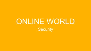 ONLINE WORLD
Security
 