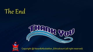 Copyright @ Nasar&Abubakkar_Ethicalcourt (all right reserved)
The End
 