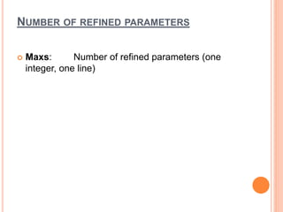 NUMBER OF REFINED PARAMETERS
 Maxs: Number of refined parameters (one
integer, one line)
 