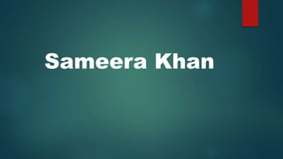 Sameera Khan
 