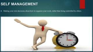  Making your own decisions about how to organize your work, rather than being controlled by others.
 