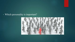 • Which personality is important?
 