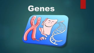 Genes
 