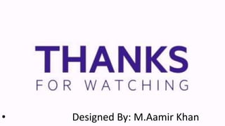 • Designed By: M.Aamir Khan
 