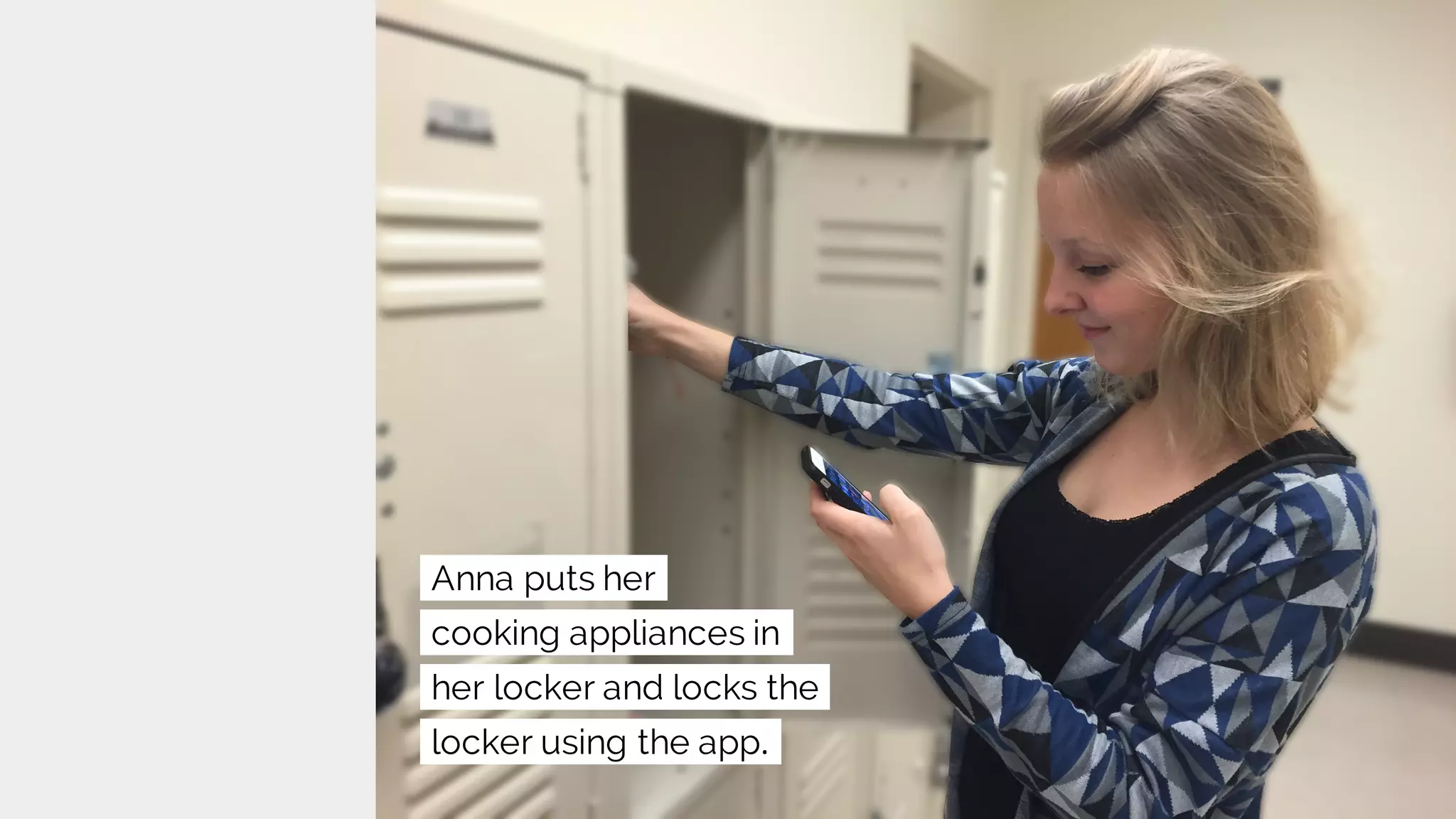Anna puts her
cooking appliances in
her locker and locks the
locker using the app.
 