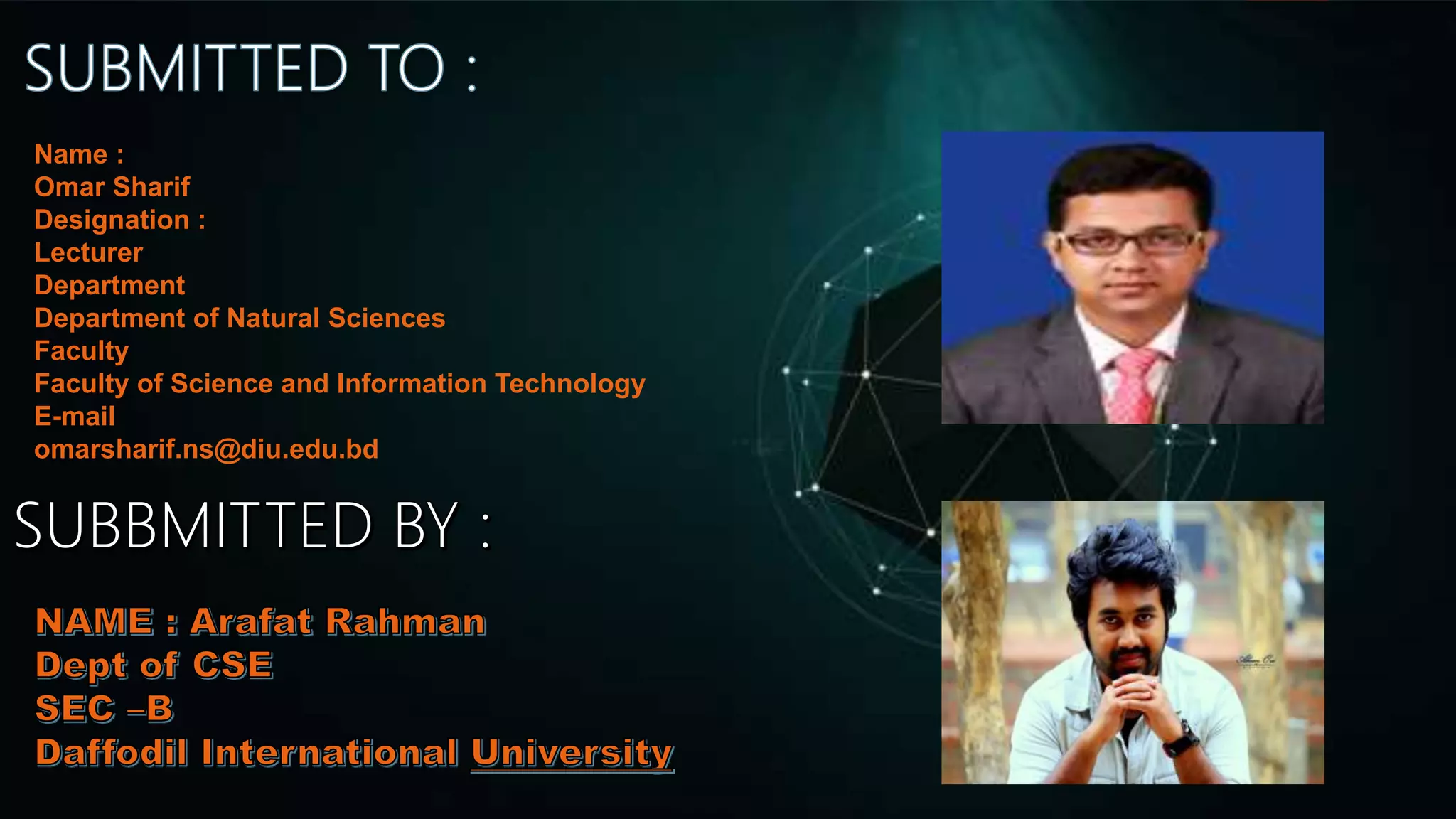 Name :
Omar Sharif
Designation :
Lecturer
Department
Department of Natural Sciences
Faculty
Faculty of Science and Information Technology
E-mail
omarsharif.ns@diu.edu.bd
 