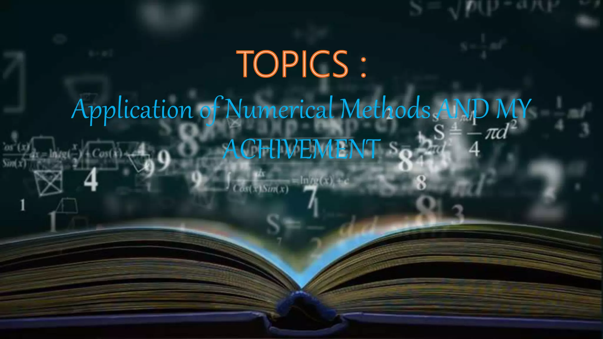 Application of Numerical Methods AND MY
ACHIVEMENT
 