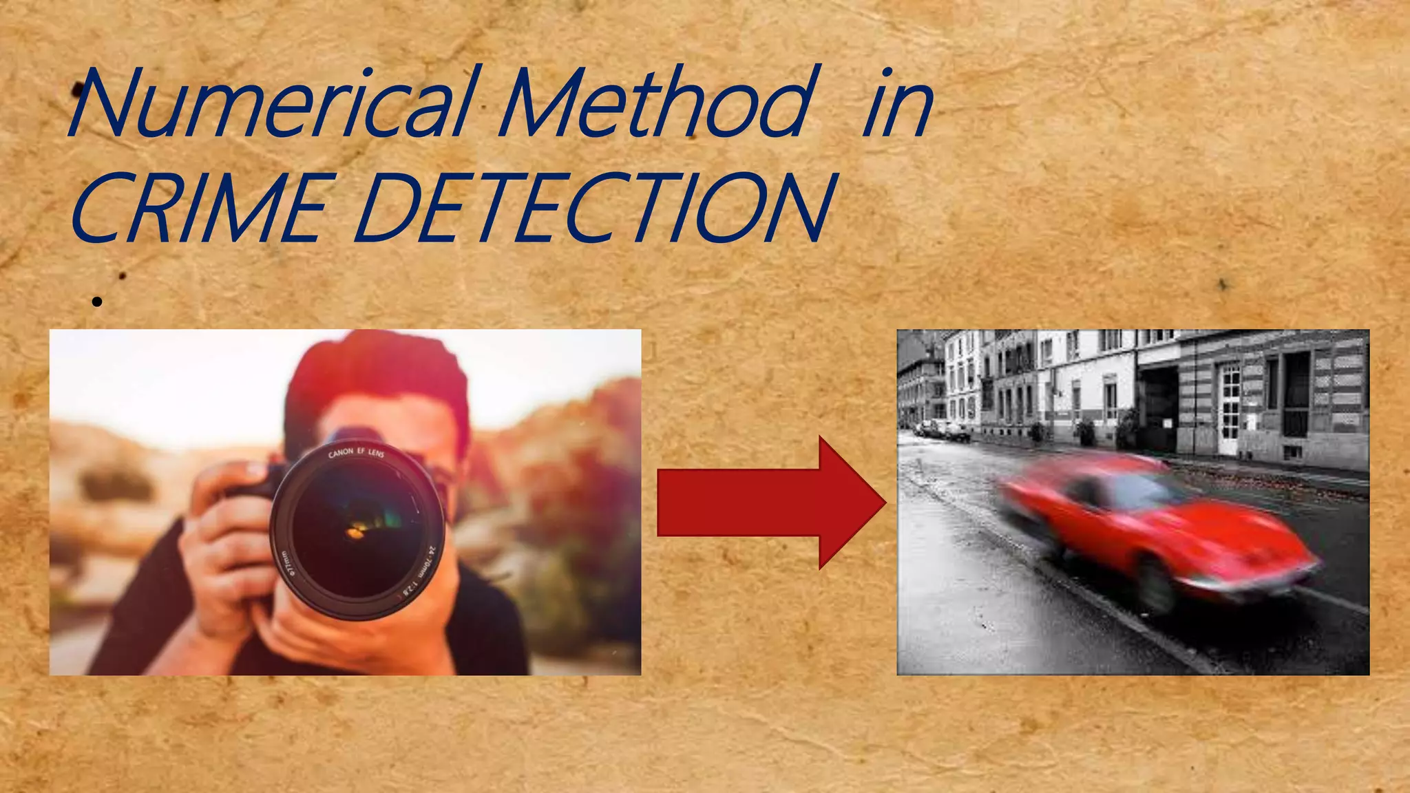 Numerical Method in
CRIME DETECTION
:
 