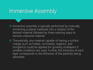 Applications of Immersive
Assembly
 Immersive assembly can be used for depositing conductive and
flame-retardant coatings...