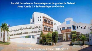 Faculté des sciences économiques et de gestion de Nabeul
2ème Année LA Informatique de Gestion
Année universitaire 2016/2017 1
 