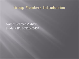 Name: Rehman Akhter
Student ID: BC120403457
 