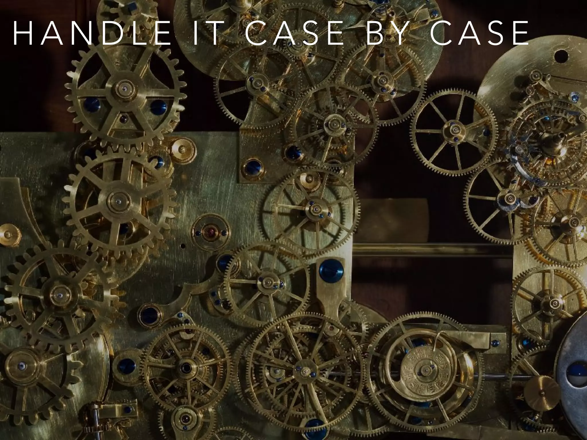 H A N D L E I T C A S E B Y C A S E
 