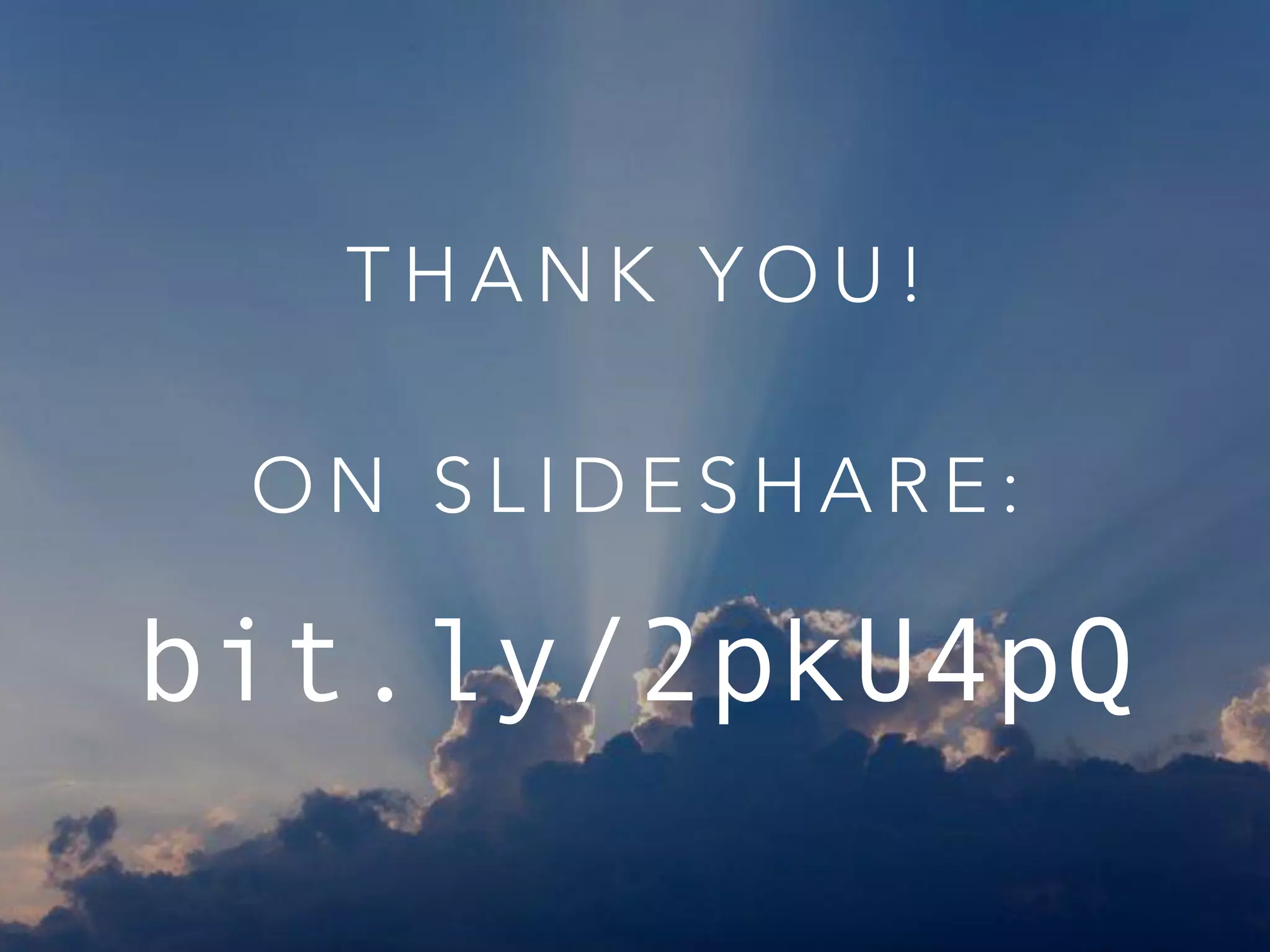 T H A N K Y O U !  
O N S L I D E S H A R E :
bit.ly/2pkU4pQ
 