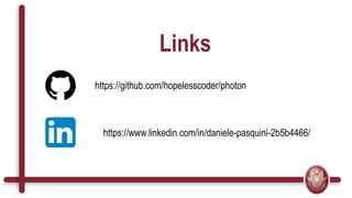 Links
https://github.com/hopelesscoder/photon
https://www.linkedin.com/in/daniele-pasquini-2b5b4466/
 