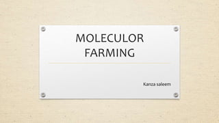 MOLECULOR
FARMING
Kanza saleem
 