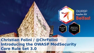 Christian Folini / @ChrFolini
Introducing the OWASP ModSecurity
Core Rule Set 3.0
 