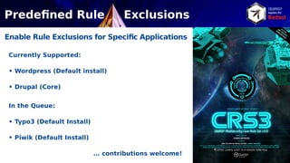 Roundup CRS3
• 1st
Line of Defense against web attacks
• Generic set of blacklisting rules for WAFs
• Prevents 80% of web ...