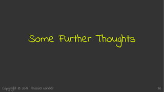 Copyright © 2017 Russel Winder 36
Some Further Thoughts
 